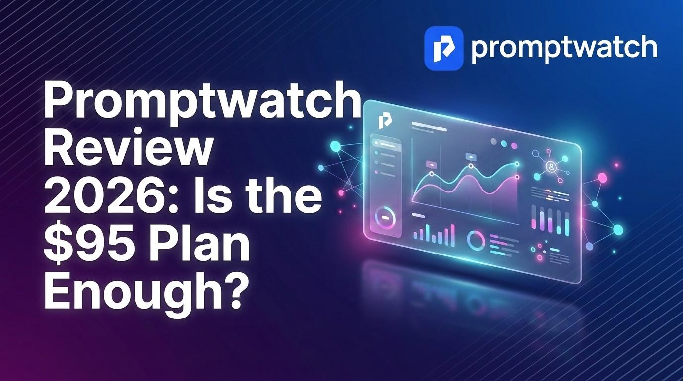 Promptwatch Review 2026: Is the $95 Plan Enough?